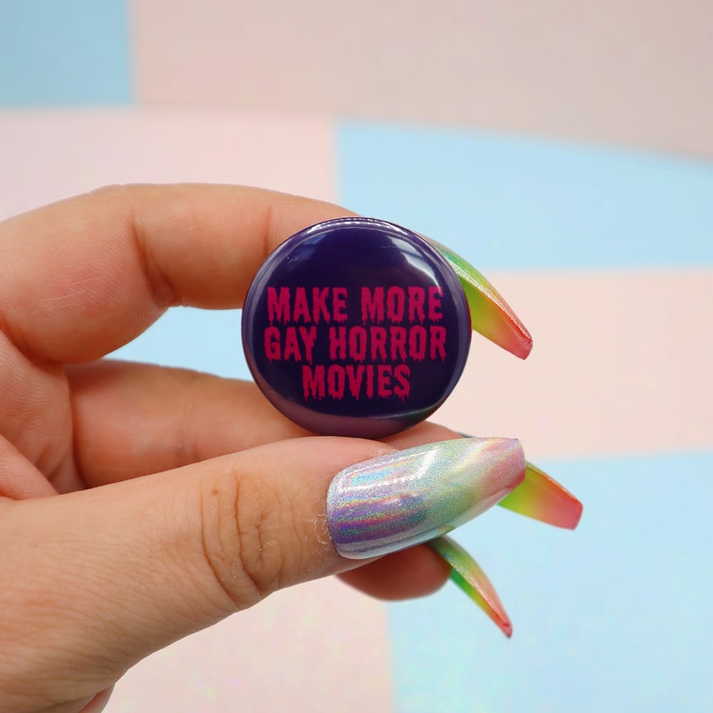 Image of Make More Gay Horror Movies Button Badge