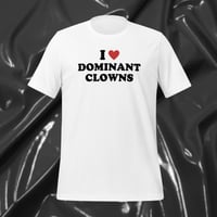Image 1 of I Love Dominant Clowns - Unisex Tee