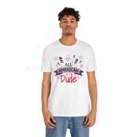 Image 3 of All American Dude T-Shirt — Patriotic 4th of July Tee