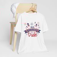 Image 4 of All American Dude T-Shirt — Patriotic 4th of July Tee