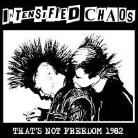 INTENSIFIED CHAOS That's Not Freedom 1982
