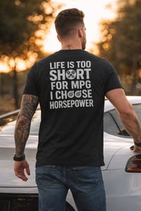 Image 1 of Life Is Too Short For MPG -  I Choose Horsepower Tee