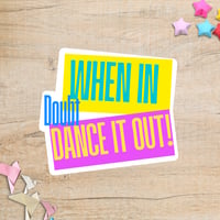 Image 1 of When In Doubt, Dance It Out! 