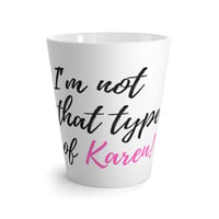 Image 1 of Latte Mug - "I’m Not That Type of Karen" Funny Coffee Cup, Sarcastic Gift for Friends & Coworkers