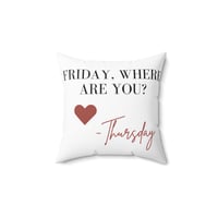 Image 1 of Funny "Friday, Where Are You? - Thursday" Decorative Throw Pillow