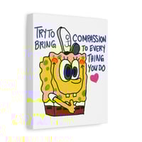 Image 1 of Spongebob Love Canvas - "Bring Compassion to Everything You Do" Matte Wall Art