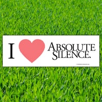 I Love Absolute Silence Bumper Sticker