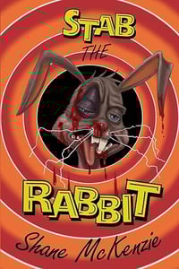 Stab the Rabbit by Shane McKenzie