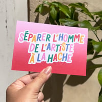 Carte postale - Séparer l'homme de l'artiste à la hache