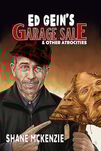 Ed Gein's Garage Sale & Other Atrocities by Shane McKenzie
