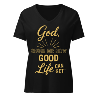 Image 1 of God, Show Me How Good Life Can Get | V-neck T-shirt