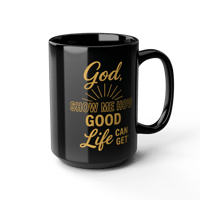 Image 1 of God Show Me How Good Life Can Get Mug | Black Ceramic Coffee Cup