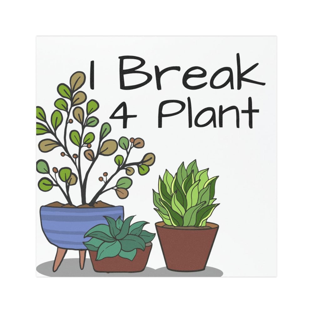 Image of I Break 4 Plant — Funny Plant Lover Sticker for Cars