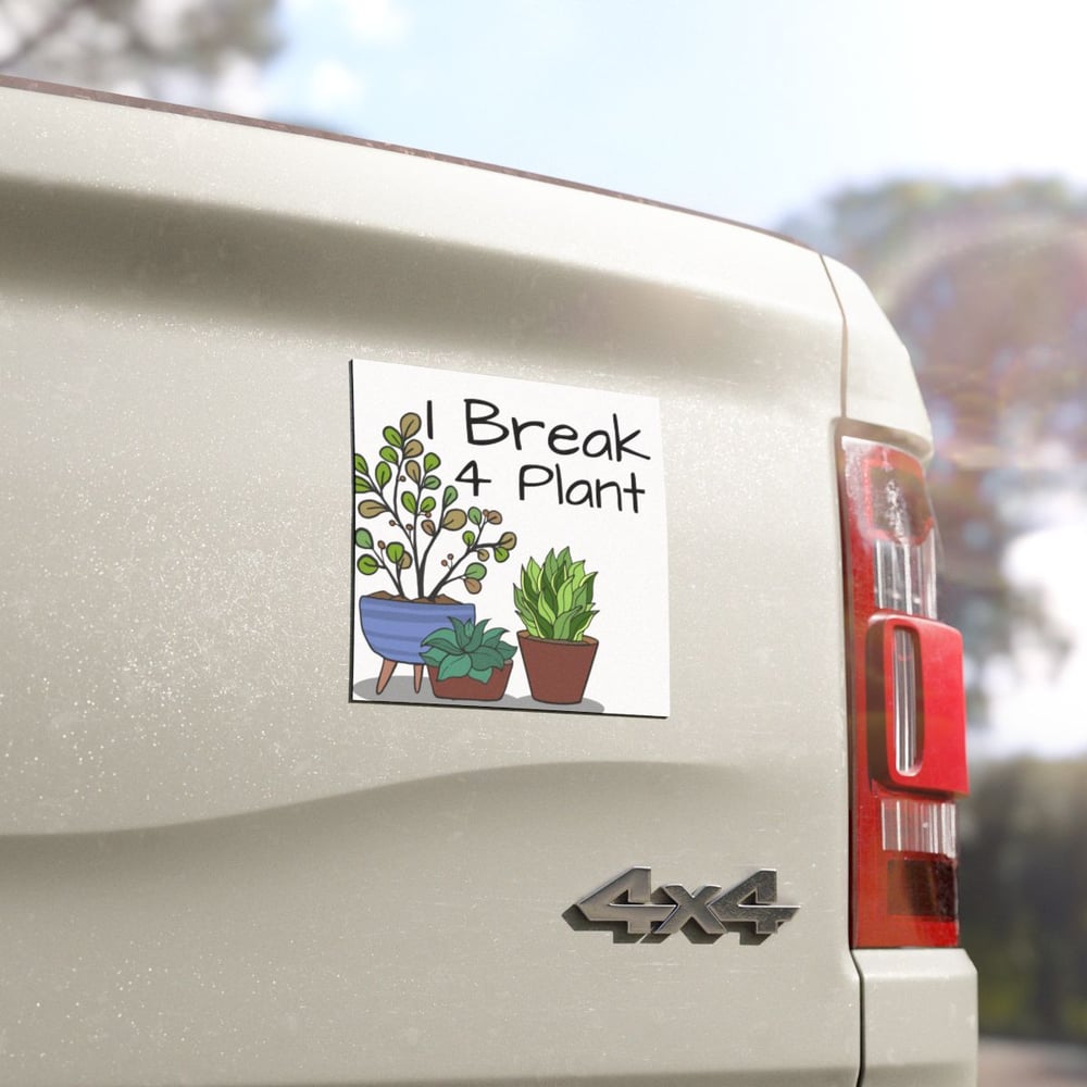 Image of I Break 4 Plant — Funny Plant Lover Sticker for Cars