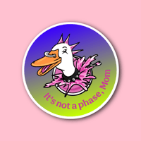 It's Not a Phase, Mom Sticker