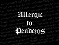 Allergic to pendejos