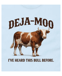 Image 1 of Deja Moo Funny Cow T-Shirt I’ve Heard This Bull Before Humor