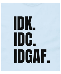 Image 1 of  IDK IDC IDGAF Funny T-Shirt 