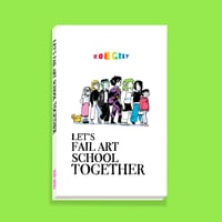 Let’s Fail Art School Together PHYSICAL BOOK