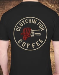 Image 1 of "CLUTCHIN FOR COFFEE" T-SHIRT