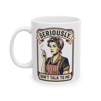 Image 1 of SERIOUSLY DON'T TALK TO ME Vintage Housewife Coffee Cup (11oz, 15oz)