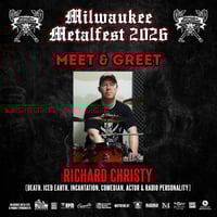 RICHARD CHRISTY VIP M&G AT MILWAUKEE METAL FEST JUNE 5TH AND/OR JUNE 6TH