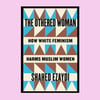 The Othered Woman: How White Feminism Harms Muslim Women