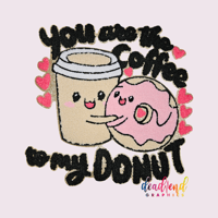 You are the coffee to my donut 