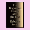 The Beginning Comes After the End: Notes on a World of Change