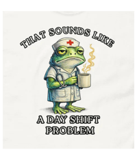 Image 1 of That Sounds Like a Day Shift Problem Funny Nurse T-Shirt 
