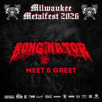 Image 1 of BONGINATOR VIP M&G JUNE 4TH, CASTRATOR VIP M&G SAT. JUNE 6TH AT MILWAUKEE METAL FEST