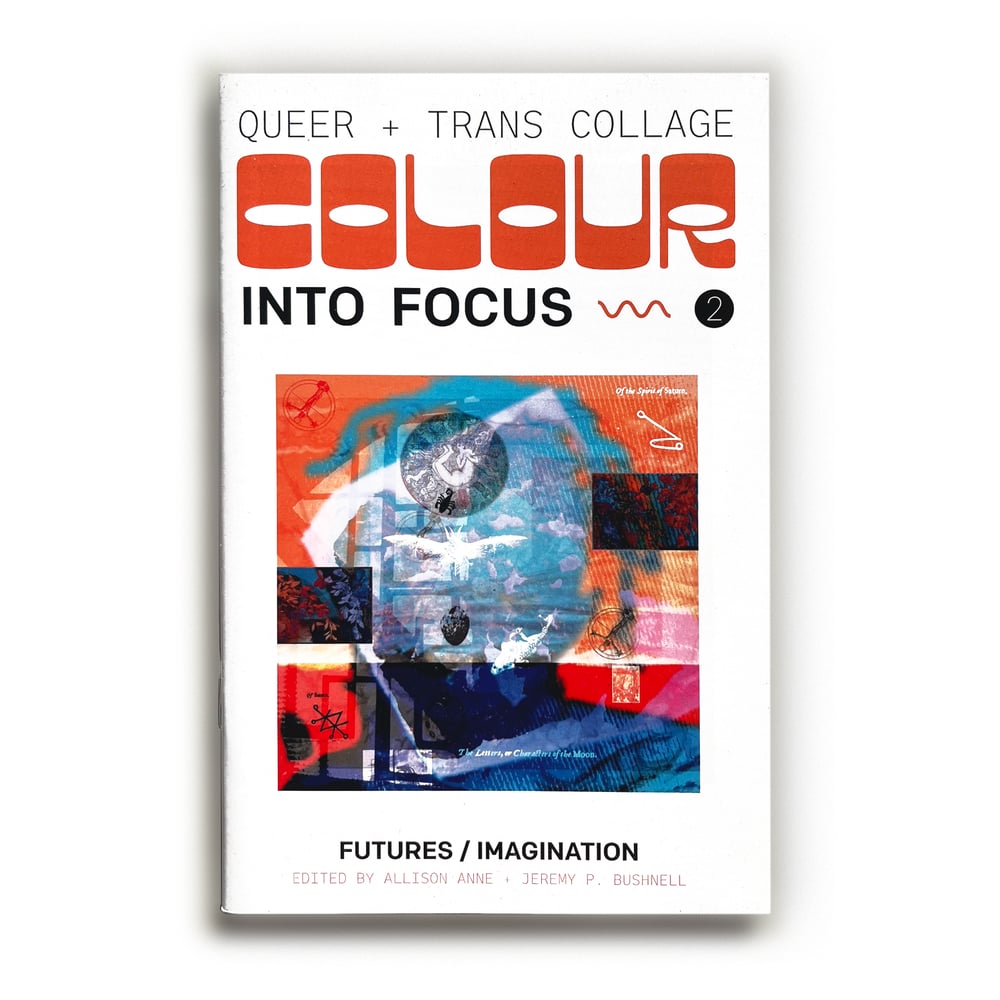 Colour into Focus: Queer + Trans Collage [Issue 2: Futures/Imagination]