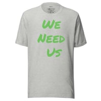 Image 7 of We Need Us Unisex T-shirt