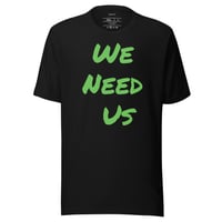 Image 19 of We Need Us Unisex T-shirt