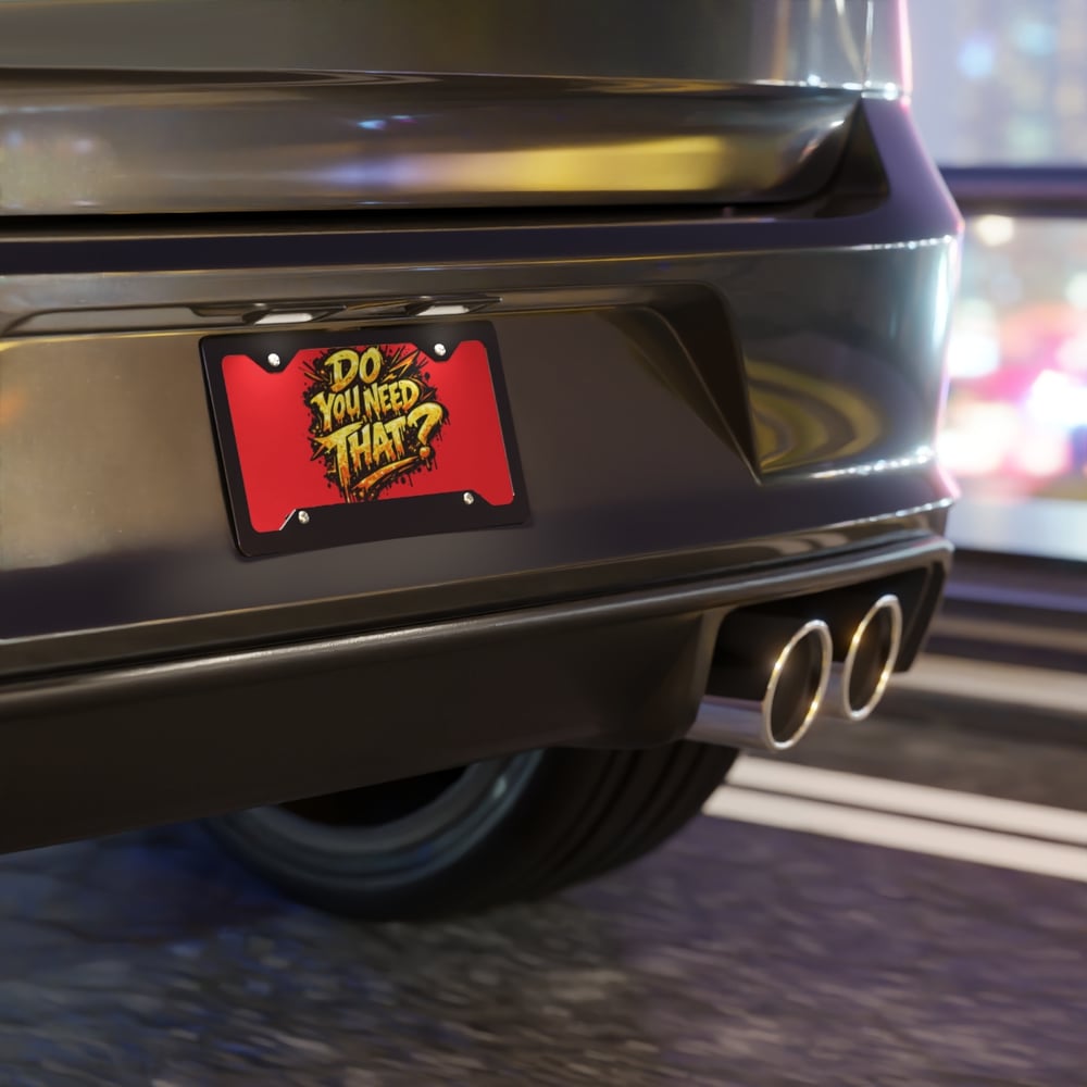 Image of Vanity Plate — Bold Red "Do You Need That?" Graphic License Plate