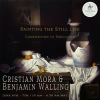 Painting the Still Life with Benjamin Walling & Cristian Mora
