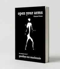 PRESALE - Open Your Arms - The strange case of Goodbye Mr Mackenzie. A new biography