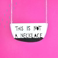 Image 3 of This Is Not A Necklace or Brooch