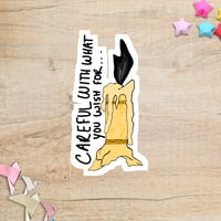 Careful With What You Wish For