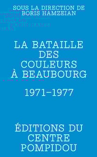 Image 1 of LA BATAILLE DES COULEURS À BEAUBOURG 1971-1977 - Boris HAMZEIAN