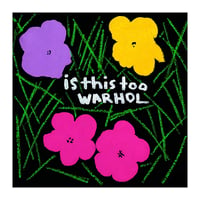 Is This Too Warhol 1 of 1 print 24x24