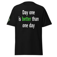 Image 1 of "Day one is better than one day" Black Adult Classic Tee