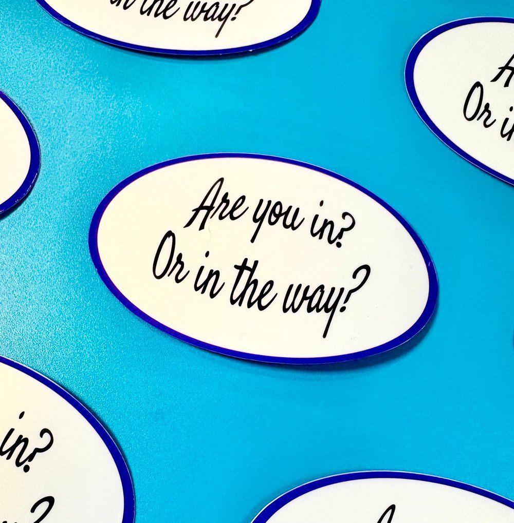 Image of Are You In Or In the way? Sticker