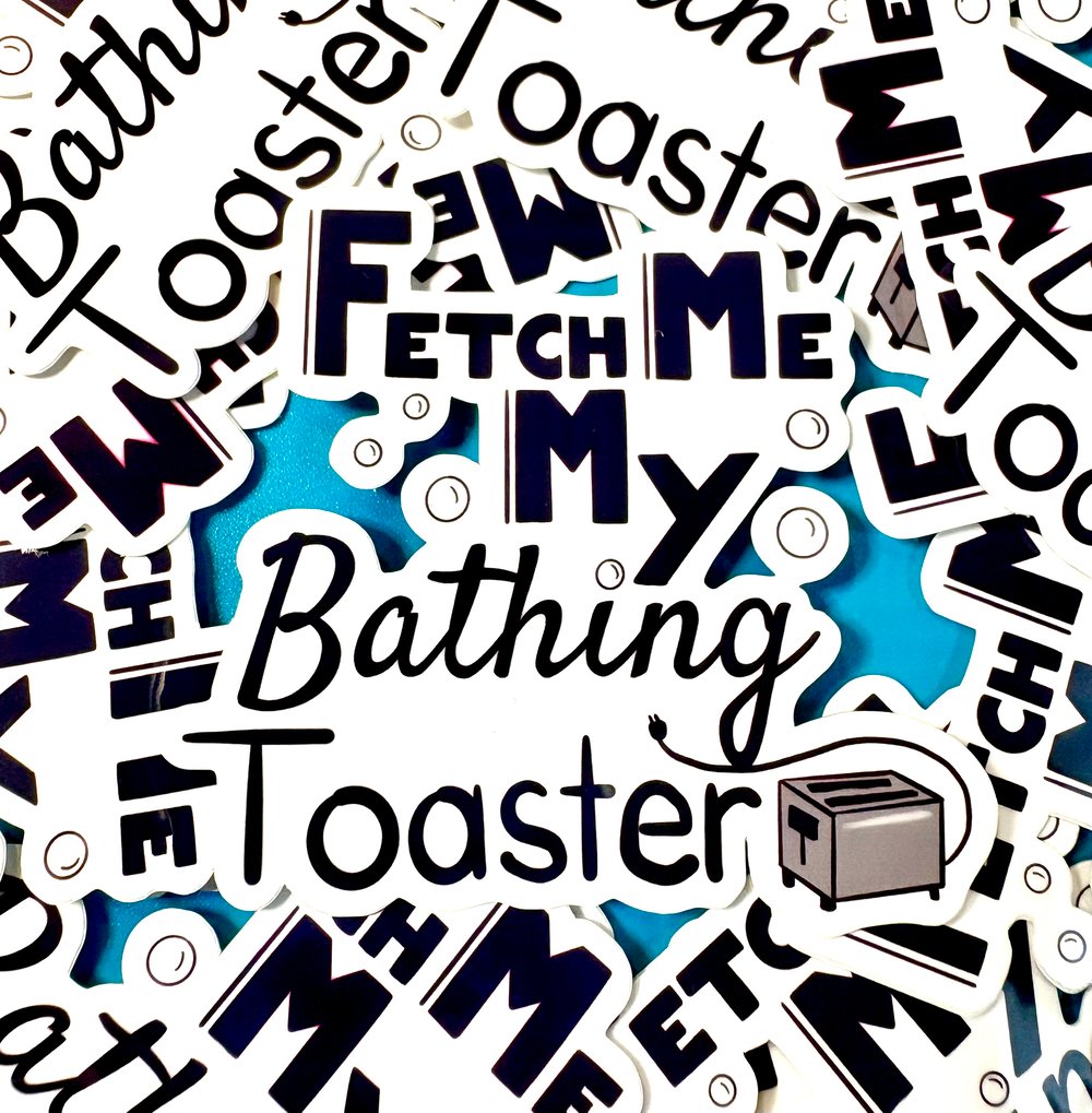 Image of Fetch Me My Bathing Toaster Sticker