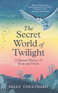 The Secret World of Twilight: A Natural History of Dusk and Dawn