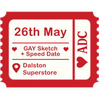 Sketch + Speed Date - Dalston Superstore - Gay - 26th May