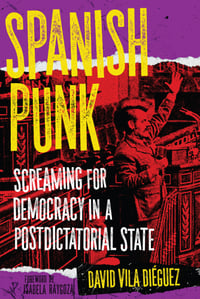 Spanish Punk: Screaming for Democracy in a Postdictatorial State