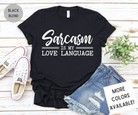 Image 1 of Sarcasm Is My Love Language T-Shirt
