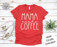 Image 1 of Mama Needs Coffee T-Shirt