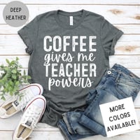 Image 1 of Coffee Gives Me Teacher Powers T-Shirt